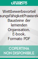 Wettbewerbsvorteil AnpassungsfähigkeitPraxisrelevante Bausteine der lernenden Organisation. E-book. Formato PDF ebook