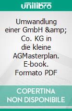 Umwandlung einer GmbH &amp; Co. KG in die kleine AGMasterplan. E-book. Formato PDF ebook