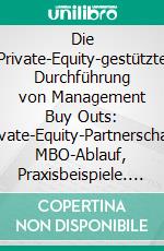 Die Private-Equity-gestützte Durchführung von Management Buy Outs: Private-Equity-Partnerschaft, MBO-Ablauf, Praxisbeispiele. E-book. Formato PDF ebook di Andreas Pacher