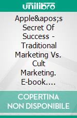 Apple's Secret Of Success - Traditional Marketing Vs. Cult Marketing. E-book. Formato PDF ebook di Sascha Schneiders