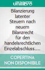 Bilanzierung latenter Steuern nach neuem Bilanzrecht für den handelsrechtlichen Einzelabschluss. E-book. Formato PDF ebook di Jeanniene Käßler