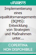 Implementierung eines Bildungsqualitätsmanagementsystems (BQMS): Entwicklung von Strategien und Maßnahmen unter Verwendung der Vorgehensweise NELOD (Neuroenergetic Leadership and Organisational Development). E-book. Formato PDF ebook