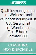 Qualitätsmanagement im Wellness- und GesundheitstourismusDas Gut Gesundheit im Wandel der Zeit. E-book. Formato PDF ebook