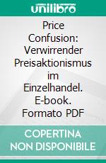 Price Confusion: Verwirrender Preisaktionismus im Einzelhandel. E-book. Formato PDF ebook