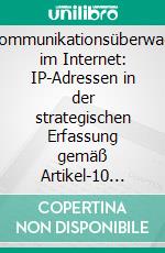 Telekommunikationsüberwachung im Internet: IP-Adressen in der strategischen Erfassung gemäß Artikel-10 Gesetz. E-book. Formato PDF