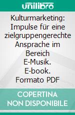 Kulturmarketing: Impulse für eine zielgruppengerechte Ansprache im Bereich E-Musik. E-book. Formato PDF ebook