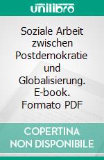 Soziale Arbeit zwischen Postdemokratie und Globalisierung. E-book. Formato PDF ebook