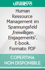 Human Ressource Management im Spannungsfeld ‚freiwilligen Engagements‘. E-book. Formato PDF ebook di Jörg-Achim Schröder