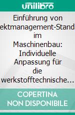 Einführung von Projektmanagement-Standards im Maschinenbau: Individuelle Anpassung für die werkstofftechnische Forschung und Materialprüfung. E-book. Formato PDF ebook di Elena Maja Slomski