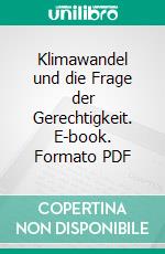 Klimawandel und die Frage der Gerechtigkeit. E-book. Formato PDF ebook