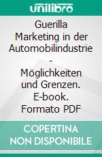 Guerilla Marketing in der Automobilindustrie - Möglichkeiten und Grenzen. E-book. Formato PDF ebook