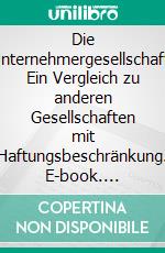 Die Unternehmergesellschaft: Ein Vergleich zu anderen Gesellschaften mit Haftungsbeschränkung. E-book. Formato PDF ebook