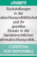 Rückstellungen in der JahresabschlusspolitikRückstellung und ihr gezielter Einsatz in der handelsrechtlichen Jahresabschlusspolitik. E-book. Formato PDF ebook di Gregor Zaremba