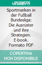 Sportmarken in der Fußball Bundesliga: Die Ausrüster und ihre Strategien. E-book. Formato PDF ebook