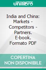 India and China: Markets - Competitors - Partners. E-book. Formato PDF ebook