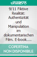 9/11 Fiktive Realität: Authentizität und Manipulation im dokumentarischen Film. E-book. Formato PDF ebook
