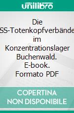 Die SS-Totenkopfverbände im Konzentrationslager Buchenwald. E-book. Formato PDF ebook di Steffen Grimm