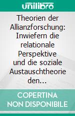 Theorien der Allianzforschung: Inwiefern die relationale Perspektive und die soziale Austauschtheorie den Transaktionskostenansatz ergänzen. E-book. Formato PDF ebook di Matthias Rathenow