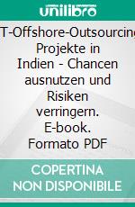 IT-Offshore-Outsourcing Projekte in Indien - Chancen ausnutzen und Risiken verringern. E-book. Formato PDF ebook di Sebastian Chiramel