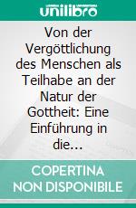 Von der Vergöttlichung des Menschen als Teilhabe an der Natur der Gottheit: Eine Einführung in die christliche Theosophie II. E-book. Formato PDF ebook di Jörg Weber