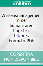 Wissensmanagement in der humanitären Logistik. E-book. Formato PDF ebook