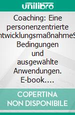 Coaching: Eine personenzentrierte PersonalentwicklungsmaßnahmeStrukturen, Bedingungen und ausgewählte Anwendungen. E-book. Formato PDF ebook di Claudia Döring