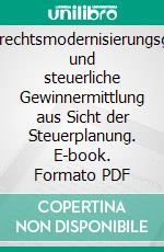 Bilanzrechtsmodernisierungsgesetz und steuerliche Gewinnermittlung aus Sicht der Steuerplanung. E-book. Formato PDF ebook