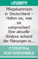 Pflegekammern in Deutschland – Halten sie, was sie versprechen? Eine aktuelle Analyse anhand der Planungen in Rheinland-Pfalz. E-book. Formato PDF ebook di Daniel Böhm