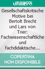 Gesellschaftskritische Motive bei Bertolt Brecht und Lars von Trier: Fachwissenschaftliche und fachdidaktische Perspektiven. E-book. Formato PDF ebook