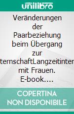 Veränderungen der Paarbeziehung beim Übergang zur ErstelternschaftLangzeitinterviews mit Frauen. E-book. Formato PDF ebook di Kathrin Gooßen