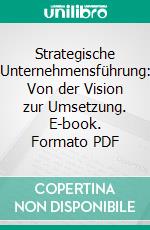 Strategische Unternehmensführung: Von der Vision zur Umsetzung. E-book. Formato PDF ebook di David Meier