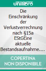 Die Einschränkung der Verlustverrechnung nach §15a EStGEine aktuelle Bestandsaufnahme. E-book. Formato PDF ebook