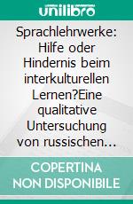 Sprachlehrwerke: Hilfe oder Hindernis beim interkulturellen Lernen?Eine qualitative Untersuchung von russischen Englischlehrbüchern. E-book. Formato PDF ebook di Alena Rudnitskaya