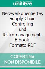 Netzwerkorientiertes Supply Chain Controlling und Risikomanagement. E-book. Formato PDF ebook