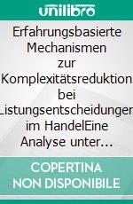 Erfahrungsbasierte Mechanismen zur Komplexitätsreduktion bei Listungsentscheidungen im HandelEine Analyse unter besonderer Berücksichtigung des Lebensmitteleinzelhandels. E-book. Formato PDF ebook di Sabine Frommer