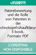 Patentbewertung und die Rolle von Patenten in der Technologiefrühaufklärung. E-book. Formato PDF ebook