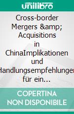 Cross-border Mergers &amp; Acquisitions in ChinaImplikationen und Handlungsempfehlungen für ein modifiziertes Phasenmodell. E-book. Formato PDF