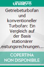 Getriebeturbofan und konventioneller Turbofan: Ein Vergleich auf der Basis stationärer Leistungsrechnungen. E-book. Formato PDF ebook