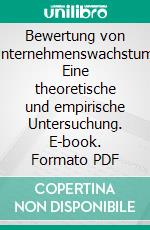 Bewertung von Unternehmenswachstum. Eine theoretische und empirische Untersuchung. E-book. Formato PDF ebook