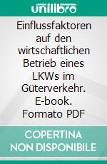 Einflussfaktoren auf den wirtschaftlichen Betrieb eines LKWs im Güterverkehr. E-book. Formato PDF ebook di Tina-Maria Monego