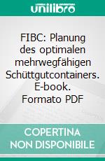 FIBC: Planung des optimalen mehrwegfähigen Schüttgutcontainers. E-book. Formato PDF ebook di Inga Niermann