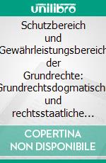 Schutzbereich und Gewährleistungsbereich der Grundrechte: Grundrechtsdogmatische und rechtsstaatliche Überlegungen auf Basis der Analyse des Glykolurteils des BVerfGs. E-book. Formato PDF ebook