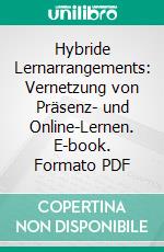 Hybride Lernarrangements: Vernetzung von Präsenz- und Online-Lernen. E-book. Formato PDF ebook di Eva Ortmann-Welp