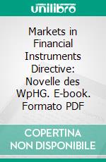 Markets in Financial Instruments Directive: Novelle des WpHG. E-book. Formato PDF ebook di Patrick Finke