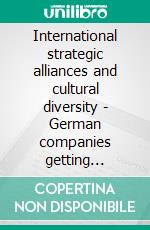 International strategic alliances and cultural diversity - German companies getting involved in Iran, India and China. E-book. Formato PDF