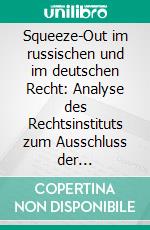 Squeeze-Out im russischen und im deutschen Recht: Analyse des Rechtsinstituts zum Ausschluss der Minderheitsaktionäre. E-book. Formato PDF ebook