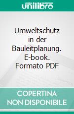 Umweltschutz in der Bauleitplanung. E-book. Formato PDF ebook di Lavinia Jürs