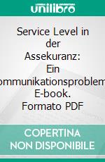 Service Level in der Assekuranz: Ein Kommunikationsproblem?. E-book. Formato PDF