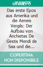 Das erste Epos aus Amerika und die Aeneis Vergils: Der Aufbau von Anchietas De Gestis Mendi de Saa und die klassische Epik. E-book. Formato PDF