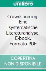 Crowdsourcing: Eine systematische Literaturanalyse. E-book. Formato PDF ebook di Hilal Yavuz